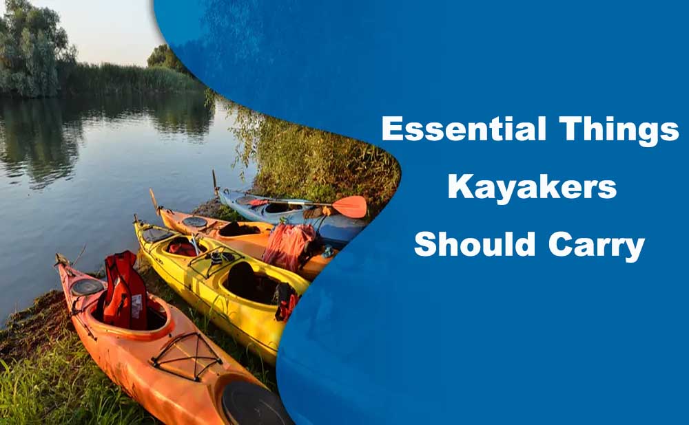 ESSENTION THINGS KAYAKERS SHOULD CARRY