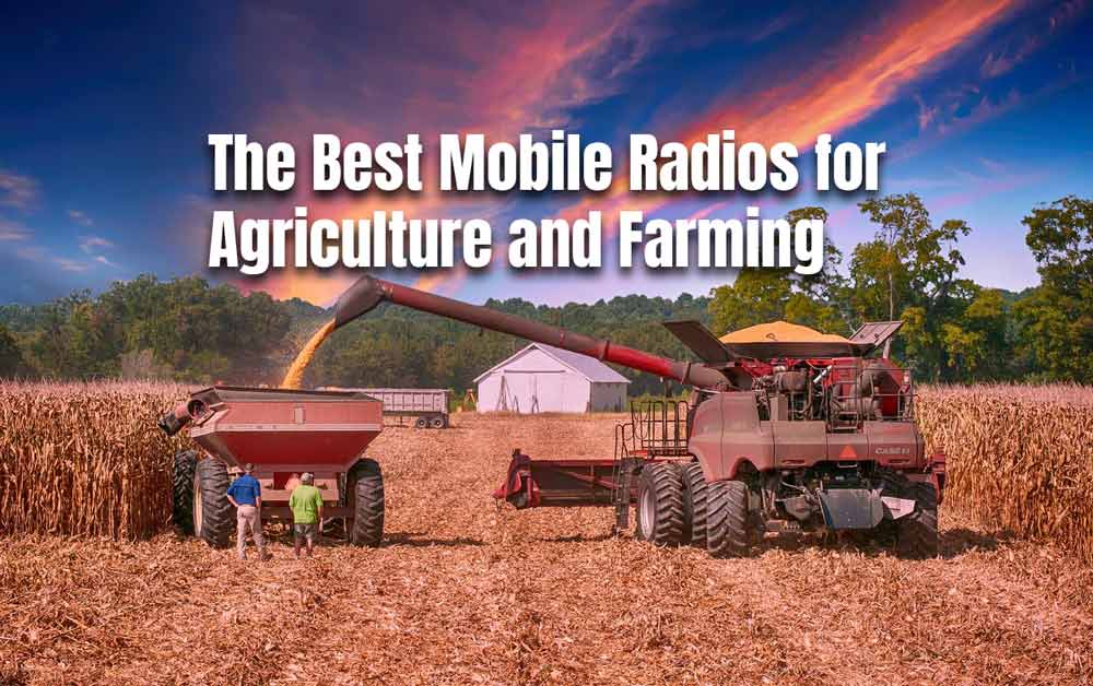 The Best Mobile Radios for Agriculture and Farming
